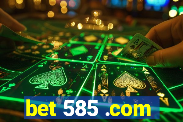 bet 585 .com